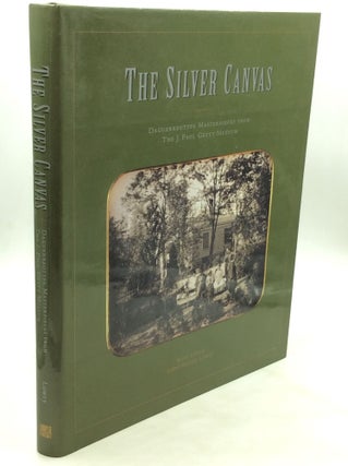 Item #173596 THE SILVER CANVAS: Daguerreotype Masterpieces from the J. Paul Getty Museum. Bates...