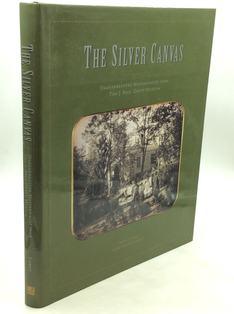 Item #173596 THE SILVER CANVAS: Daguerreotype Masterpieces from the J. Paul Getty Museum. Bates Lowry, Isabel Barrett Lowry.