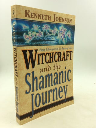 Item #173674 WITCHCRAFT AND THE SHAMANIC JOURNEY: Pagan Folkways from the Burning Times. Kenneth...