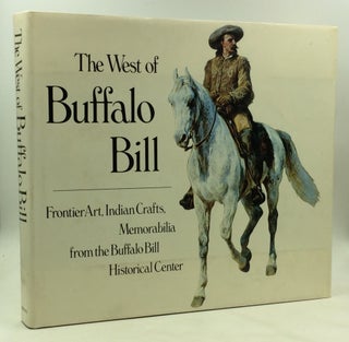 Item #173728 THE WEST OF BUFFALO BILL: Frontier Art, Indian Crafts, Memorabilia from the Buffalo...