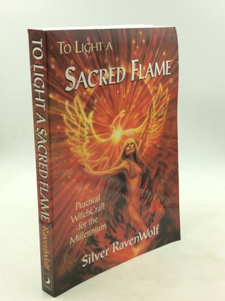 Item #173751 TO LIGHT A SACRED FLAME: Practical WitchCraft for the Millennium. Silver RavenWolf