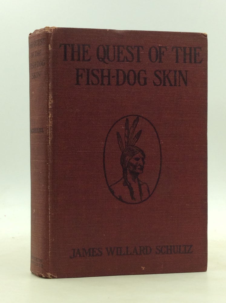 Item #173771 THE QUEST OF THE FISH-DOG SKIN. James Willard Schultz.