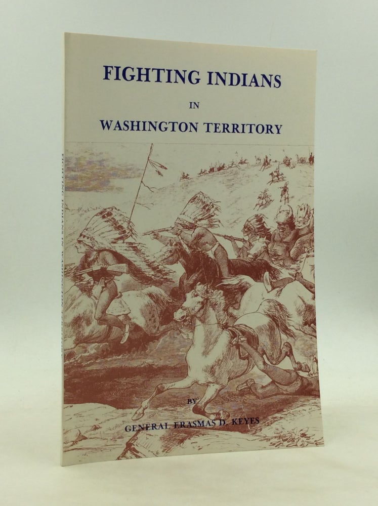 Item #173775 FIGHTING INDIANS IN WASHINGTON TERRITORY. General Erasmas D. Keyes.
