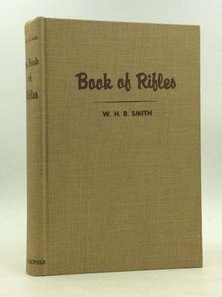 Item #173868 THE BOOK OF RIFLES. Walter H. B. Smith