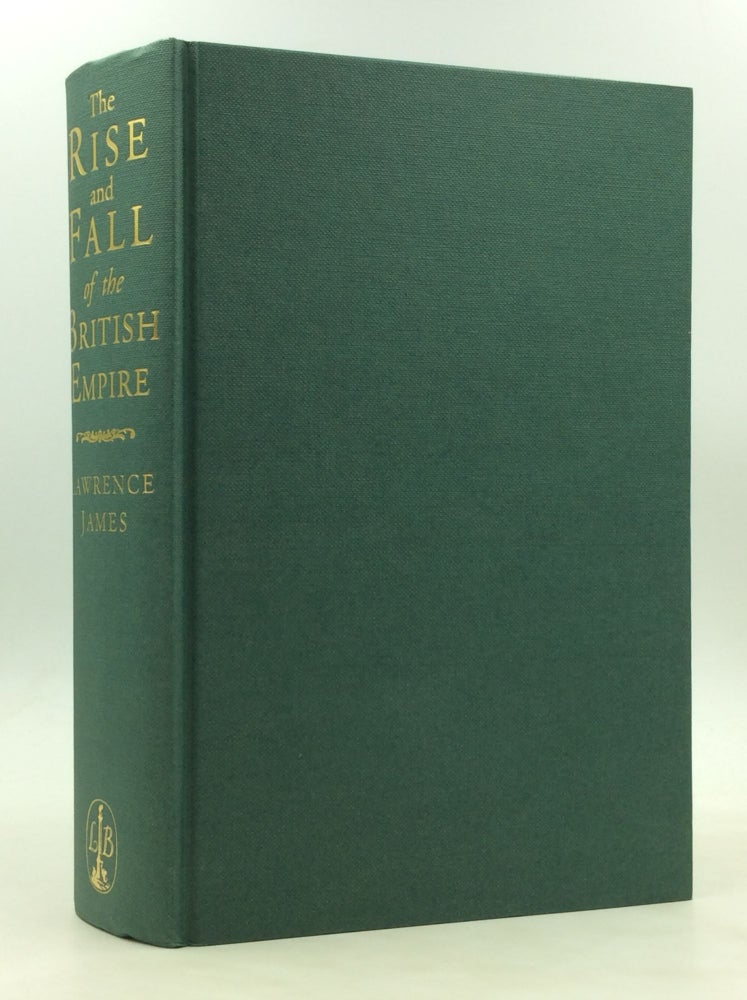 Item #173886 THE RISE AND FALL OF THE BRITISH EMPIRE. Lawrence James.