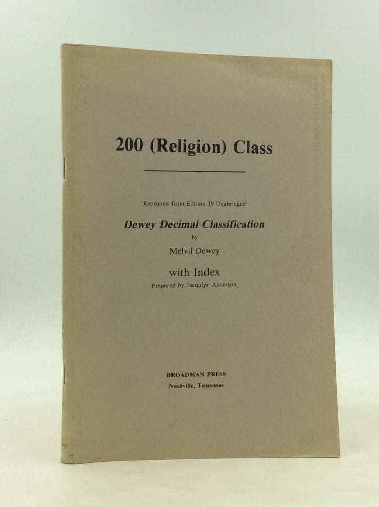 Item #173929 200 (RELIGION) CLASS: Reprinted from Edition 19 Unabridged Dewey Decimal Classification by Melvil Dewey with Index Prepared by Jacqulyn Anderson. Melvil Dewey, Jacqulyn Anderson.