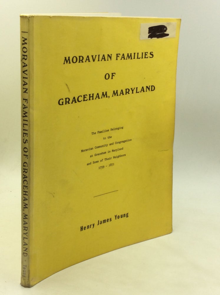 Item #173944 MORAVIAN FAMILIES OF GRACEHAM, MARYLAND: The Families Belonging to the Moravian Community and Congregation at Graceham in Maryland and Some of Their Neighbors 1759-1871. Henry James Young.