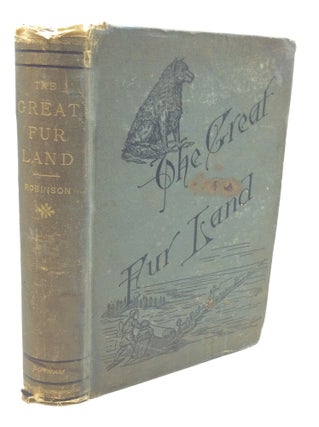 Item #174043 THE GREAT FUR LAND or Sketches of Life in the Hudson's Bay Territory. H M. Robinson