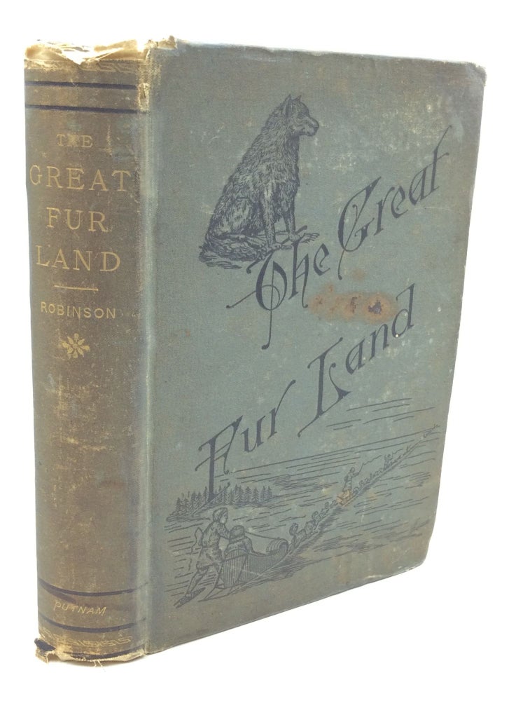 Item #174043 THE GREAT FUR LAND or Sketches of Life in the Hudson's Bay Territory. H M. Robinson.
