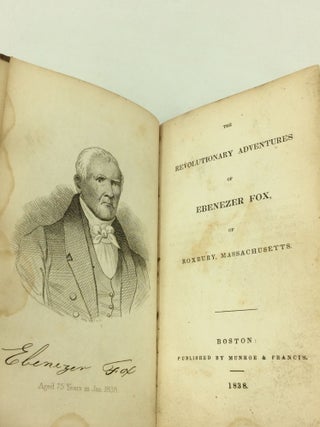 THE REVOLUTIONARY ADVENTURES OF EBENEZER FOX, of Roxbury, Massachusetts.