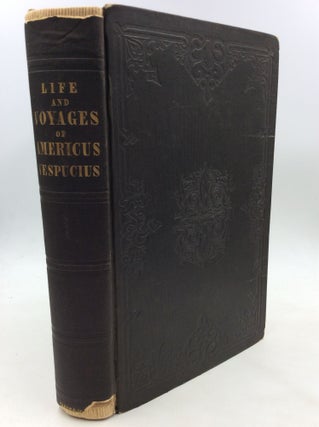 Item #174066 THE LIFE AND VOYAGES OF AMERICUS VESPUCIUS; with Illustrations Concerning the...