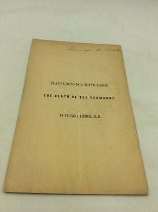 Item #174076 PLANTATIONS FOR SLAVE LABOR: The Death of the Yeomanry. Francis Lieber