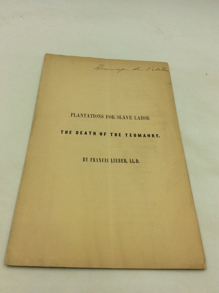Item #174076 PLANTATIONS FOR SLAVE LABOR: The Death of the Yeomanry. Francis Lieber.