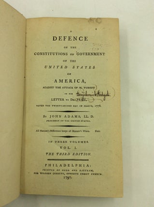A DEFENCE OF THE CONSTITUTIONS OF GOVERNMENT OF THE UNITED STATES OF AMERICA, against the Attack of M. Turgot in His Letter to Dr. Price, Dated the Twenty-second Day of March, 1778. (3 volumes)