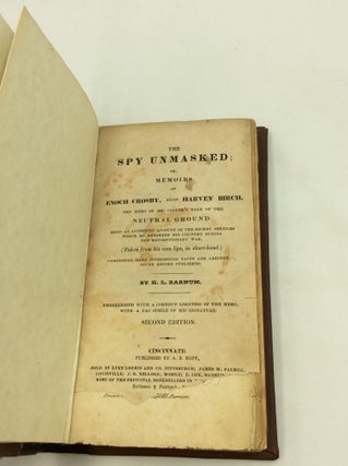 THE SPY UNMASKED; or, Memoirs of Enoch Crosby, Alias Harvey Birch, the Hero of Mr. Cooper's Tale of the Neutral Ground: Being an Authentic Account of the Secret Services Which He Rendered His Country during the Revolutionary War. (Taken from His Own Lips, in Short-hand.) Comprising Many Interesting Facts and Anecdotes Never Before Published.