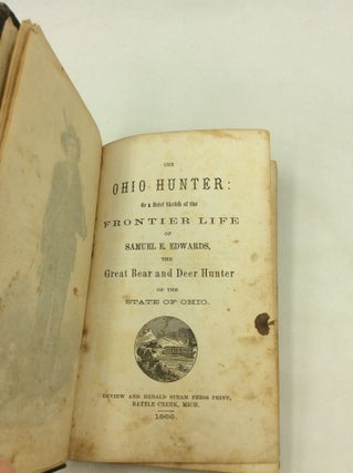 THE OHIO HUNTER: or a Brief Sketch of the Frontier Life of Samuel E. Edwards, the Great Bear and Deer Hunter of the State of Ohio.