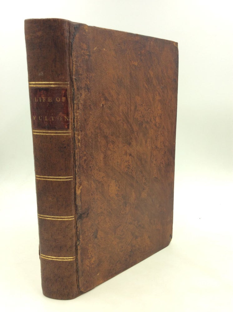 Item #174285 THE LIFE OF ROBERT FULTON Comprising Some Account of the Invention, Progress, and Establishment of Steam-Boats, Improvements in the Construction and Navigation of Canals, etc. Cadwallader D. Colden.