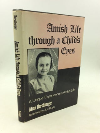 Item #174288 AMISH LIFE THROUGH A CHILD'S EYES: A Unique Experince in Amish Life. Alma Hershberger