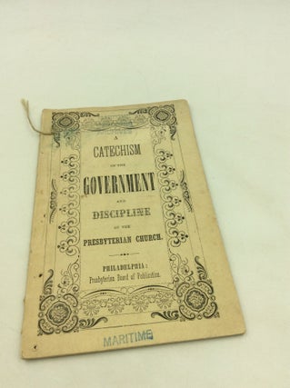 Item #174316 A CATECHISM OF THE GOVERNMENT AND DISCIPLINE OF THE PRESBYTERIAN CHURCH