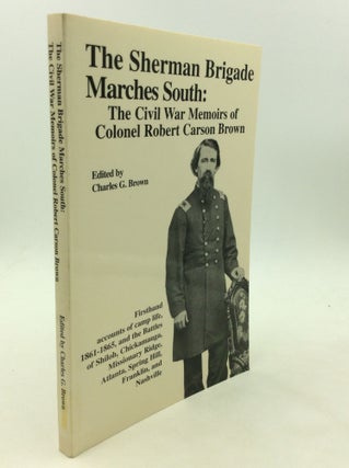 Item #174338 THE SHERMAN BRIGADE MARCHES SOUTH: The Civil War Memoirs of Colonel Robert Carson...
