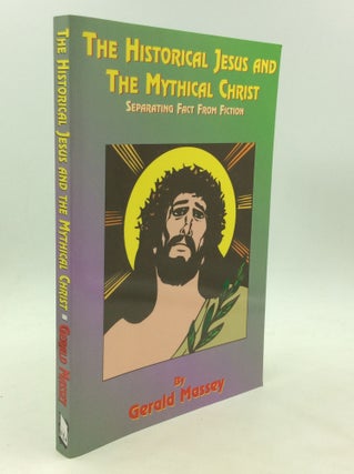 Item #174538 THE HISTORICAL JESUS AND THE MYTHICAL CHRIST. Or Natural Genesis and Typology of...