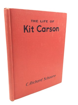 Item #174546 THE LIFE OF KIT CARSON in Picture and Story. C. Richard Schaare