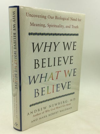 Item #174594 WHY WE BELIEVE WHAT WE BELIEVE: Uncovering Our Biological Need for Meaning,...