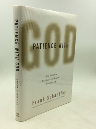 Item #174596 PATIENCE WITH GOD: Faith for People Who Don't Like Religion (or Atheism). Frank...