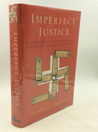 Item #174691 IMPERFECT JUSTICE: Looted Assets, Slave Labor, and the Unfinished Business of World...