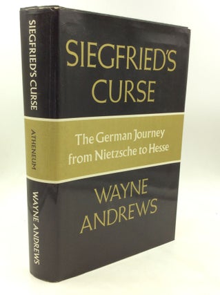 Item #174692 SIEGFRIED'S CURSE: The German Journey from Nietzsche to Hesse. Wayne Andrews