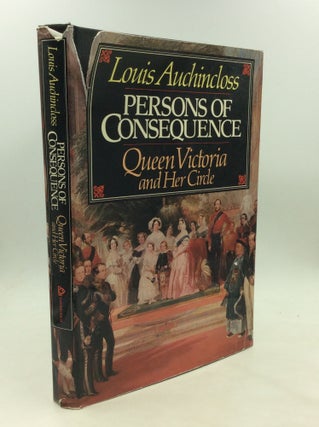 Item #174697 PERSONS OF CONSEQUENCE: Queen Victoria and Her Circle. Louis Auchincloss