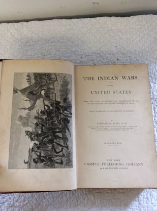 THE INDIAN WARS OF THE UNITED STATES from the First Settlement at Jamestown, in 1607, to the Close of the Great Uprising of 1890-91 with Numerous Illustrative Incidents