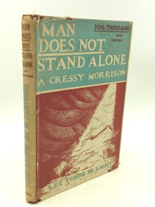 Item #174731 MAN DOES NOT STAND ALONE. A. Cressy Morrison