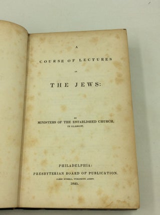 A COURSE OF LECTURES ON THE JEWS: By Ministers of the Established Church, in Glasgow.