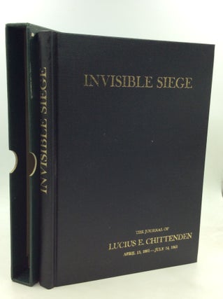 Item #174866 INVISIBLE SIEGE: The Journal of Lucius E. Chittenden, April 15, 1861 - July 14,...