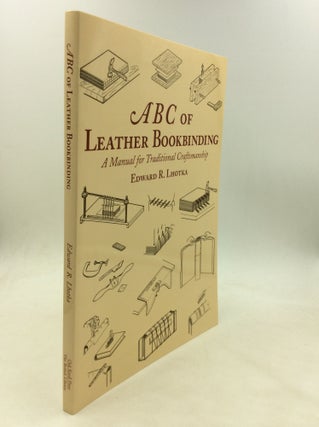 Item #174895 ABC OF LEATHER BOOKBINDING: An Illustrated Manual on Traditional Bookbinding. Edward...