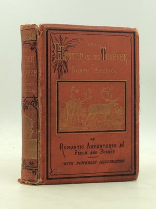 Item #174985 THE HUNTER AND THE TRAPPER IN NORTH AMERICA; or, Romantic Adventures in Field and...