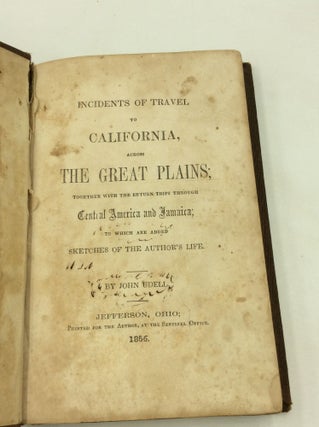 INCIDENTS OF TRAVEL TO CALIFORNIA, Across the Great Plains; Together with the Return Trips through Central America and Jamaica; to Which Are Added Sketches of the Author's Life.