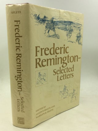 Item #175038 FREDERIC REMINGTON - SELECTED LETTERS. Allen P. Splete, eds Marilyn D. Splete