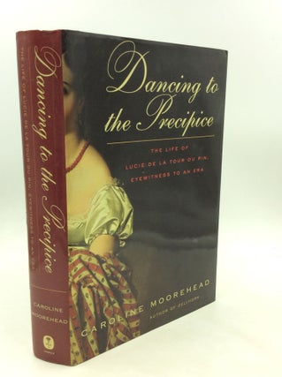 Item #175184 DANCING TO THE PRECIPICE: The Life of Lucie de la Tour du Pin, Eyewitness to an Era....