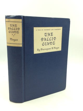 Item #175289 THE PALLID GIANT: A Tale of Yesterday and Tomorrow. Pierrepont B. Noyes