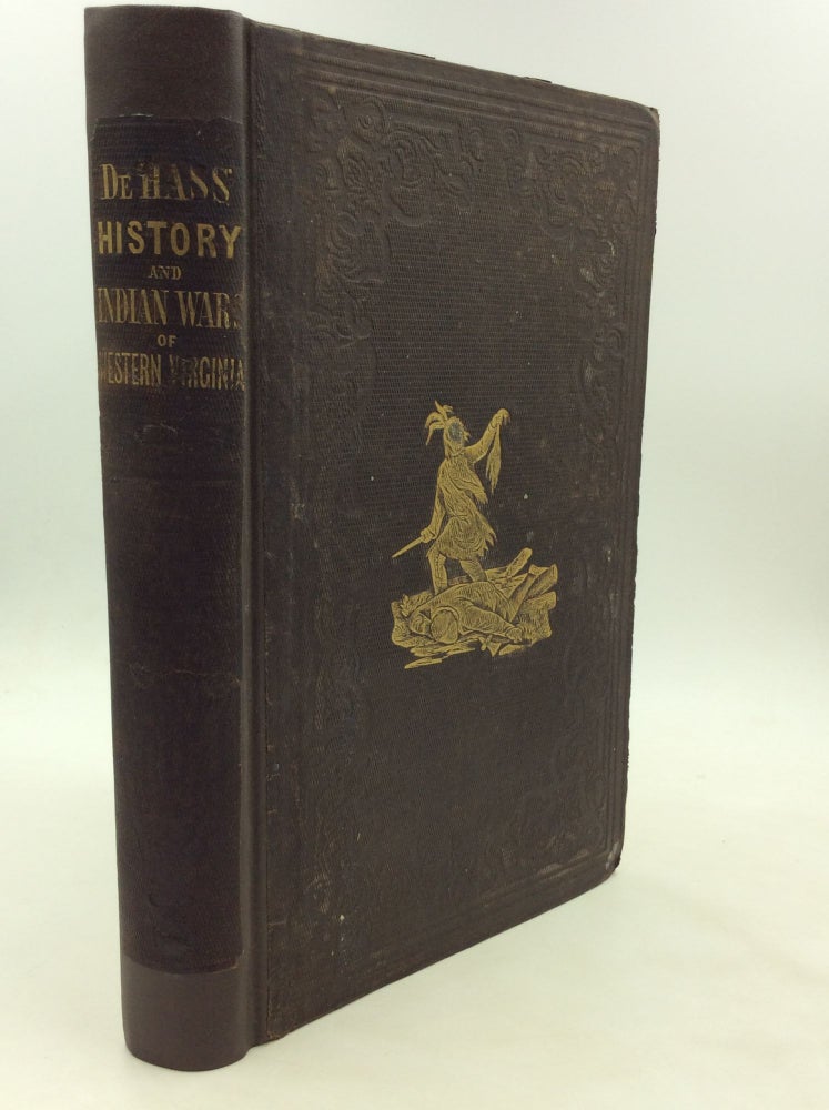 Item #175305 HISTORY OF THE EARLY SETTLEMENT AND INDIAN WARS OF WESTERN VIRGINIA; Embracing an Account of the Various Expeditions in the West, Previous to 1795. Also, Biographical Sketches of Col. Ebenezer Zane, Major Samuel M'Colloch, Lewis Wetzel, Genl. Andrew Lewis, Genl. Daniel Brodhead, Capt. Samuel Brady, Col. Wm. Crawford; and Other Distinguished Actors in Our Border Wars. Wills De Hass.