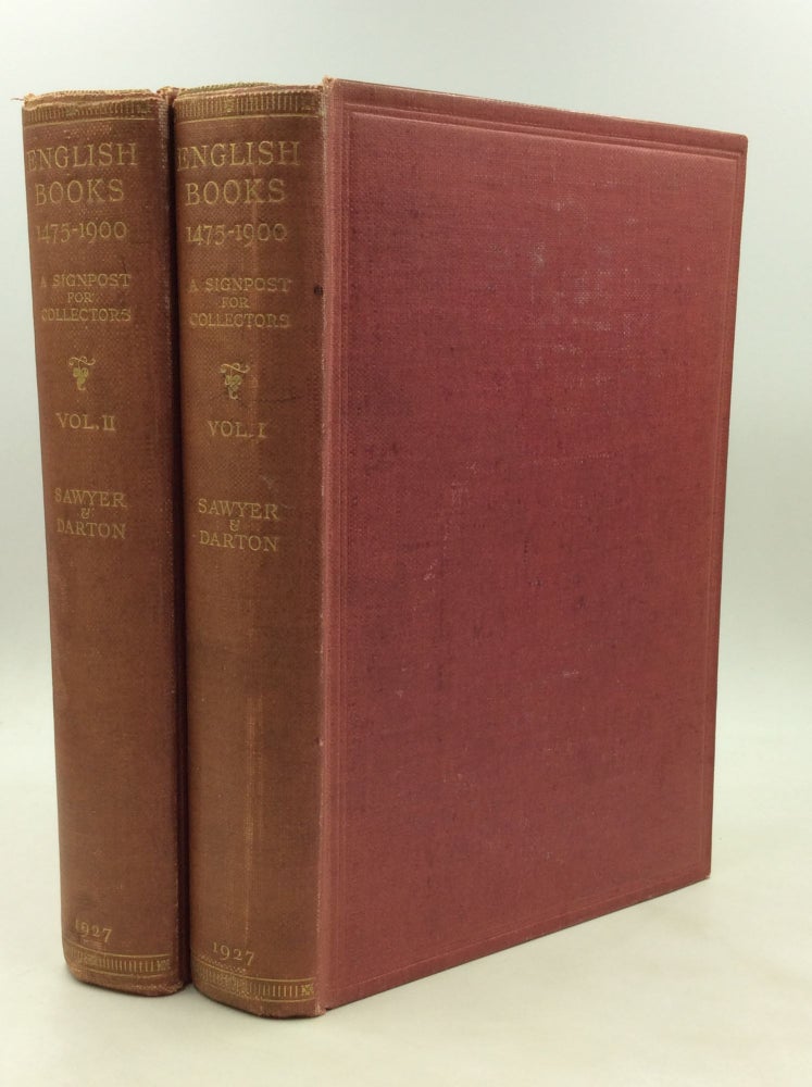 Item #175344 ENGLISH BOOKS 1475-1900: A Signpost for Collectors, Volumes I-II. Charles J. Sawyer, F J. Harvey Darton.
