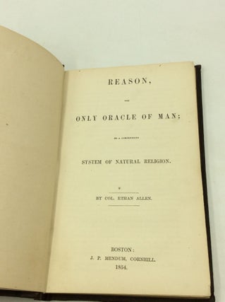 REASON, THE ONLY ORACLE OF MAN; or a Compendious System of Natural Religion.