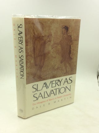 Item #175499 SLAVERY AS SALVATION: The Metaphor of Slavery in Pauline Christianity. Dale B. Martin