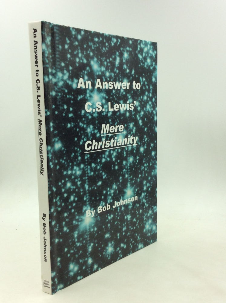 Item #175504 AN ANSWER TO C.S. LEWIS' MERE CHRISTIANITY. Bob Johnson.