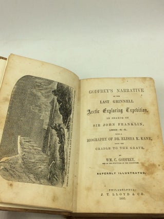 GODFREY'S NARRATIVE OF THE LAST GRINNELL ARCTIC EXPLORING EXPEDITION, in Search of Sir John Franklin, 1853-4-5. With a Biography of Dr. Elisha K. Kane, from the Cradle to the Grave.