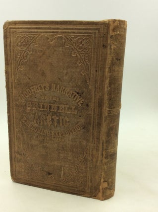 GODFREY'S NARRATIVE OF THE LAST GRINNELL ARCTIC EXPLORING EXPEDITION, in Search of Sir John Franklin, 1853-4-5. With a Biography of Dr. Elisha K. Kane, from the Cradle to the Grave.