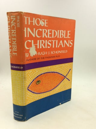 Item #175657 THOSE INCREDIBLE CHRISTIANS. Hugh J. Schonfield