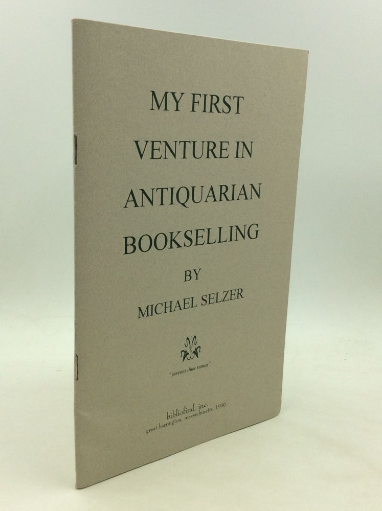 Item #175699 MY FIRST VENTURE IN ANTIQUARIAN BOOKSELLING. Michael Selzer.